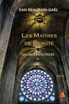 Couverture du livre « Les maîtres de beauté Tome 3 ; les arcs de lumière » de Dan Beaurain-Gael aux éditions Anfortas