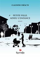 Couverture du livre « Petite fille : adieu l'enfance » de Claudine Creac'H aux éditions Spinelle