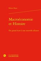 Couverture du livre « Macroéconomie et histoire : du grand écart à une nouvelle alliance » de Robert Boyer aux éditions Classiques Garnier