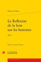 Couverture du livre « La Reflexion de la lune sur les hommes : 1654 » de Madame De Bregy aux éditions Classiques Garnier