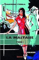 Couverture du livre « La maltaise - t01 - la maltaise - policier » de Jean-Pierre Yvorra aux éditions Edilivre