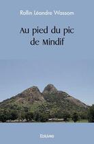 Couverture du livre « Au pied du pic de mindif » de Leandre Wassom R. aux éditions Edilivre