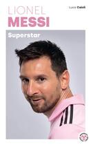 Couverture du livre « Lionel Messi : superstar » de Luca Caioli aux éditions Marabout