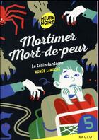 Couverture du livre « Mortimer Mort-de-peur ; le train fantôme » de Agnes Laroche aux éditions Rageot