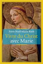 Couverture du livre « Vivre du Christ avec Marie » de Rath Noel-Marie aux éditions Salvator
