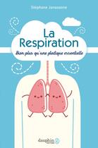 Couverture du livre « La respiration : bien plus qu'une pratique essentielle » de Stephane Janssoone aux éditions Dauphin