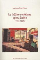 Couverture du livre « Le théâtre soviétique après Staline (1953-1964) » de Marie-Christine Autant-Mathieu aux éditions Institut Etudes Slaves
