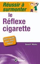 Couverture du livre « Réussir à surmonter le réflexe cigarette » de Marks-D.F aux éditions Intereditions