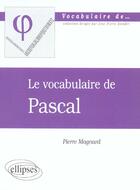 Couverture du livre « Vocabulaire de pascal (le) » de Pierre Magnard aux éditions Ellipses