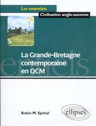 Couverture du livre « Grande-bretagne contemporaine en qcm (la) » de Spittal Robin aux éditions Ellipses