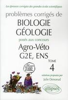 Couverture du livre « Problèmes corrigés de biologie, géologie posés aux concours agro-véto, G2E, ENS, Tome 4 » de Julie Denoeud aux éditions Ellipses