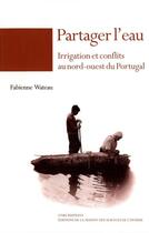 Couverture du livre « Partager l'eau ; irrigation et conflits au nord-ouest du Portugal » de Fabienne Wateau aux éditions Maison Des Sciences De L'homme