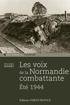 Couverture du livre « Les voix de la Normandie combattante ; été 1944 » de Marie-Jo Bonnet aux éditions Ouest France