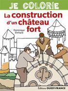 Couverture du livre « Je colorie la construction d'un chateau fort » de Dominique Ehrhard aux éditions Ouest France
