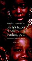 Couverture du livre « Sur les traces d'Amkoullel, l'enfant peul » de Amadou Hampate Ba aux éditions Actes Sud