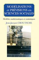 Couverture du livre « Modélisations et prévisions en sciences sociales » de Jean-Jacques Croutsche aux éditions Eska