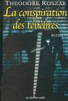 Couverture du livre « La conspiration des ténèbres » de Theodore Roszak aux éditions Le Cherche-midi