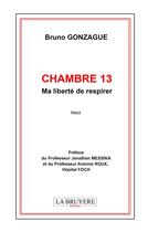 Couverture du livre « Chambre 13 : Ma liberté de respirer » de Bruno Gonzague aux éditions La Bruyere