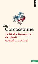 Couverture du livre « Petit dictionnaire de droit constitutionnel » de Guy Carcassonne aux éditions Points