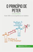 Couverture du livre « O Principio de Peter : Dizer NÃO à incompetência no trabalho » de Gabriel Verboomen aux éditions 50minutes.com