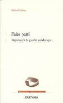 Couverture du livre « Faire parti. trajectoires de gauche au mexique » de Combes Helene aux éditions Karthala