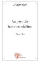 Couverture du livre « Au pays des hommes-chiffres » de Jacques Lion aux éditions Edilivre