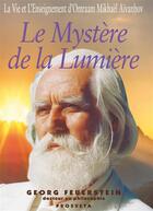 Couverture du livre « Le mystère de la lumière ; la vie et l'enseignement d'Omraam Mikhäel Aïvanhov » de Georg Feurstein aux éditions Editions Prosveta