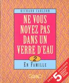 Couverture du livre « Ne vous noyez pas dans un verre d'eau - tome 2 en famille - vol02 » de Richard Carlson aux éditions Michel Lafon