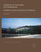 Couverture du livre « Château et pouvoirs en Champagne : Montfélix, un castrum comtal aux portes d'Épernay » de Annie Renoux aux éditions Pu De Caen