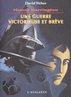 Couverture du livre « Honor Harrington Tome 3 : une guerre victorieuse et brève » de David Weber aux éditions L'atalante