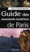 Couverture du livre « Guide des monuments mystérieux de Paris » de Jean-Francois Blondel aux éditions Trajectoire