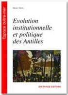 Couverture du livre « Évolution institutionnelle et politique des Antilles » de Marc Sefil aux éditions Ibis Rouge Editions