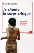Couverture du livre « Je chante le corps critique » de Claude Guillon aux éditions H&o