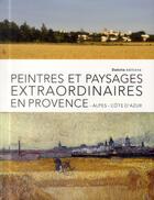 Couverture du livre « Peintres et paysages extraordinaires de Provence-Alpes-Côte d'Azur » de  aux éditions Dakota