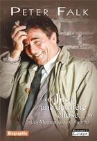 Couverture du livre « « juste une dernière chose...» les mémoires de Columbo » de Peter Falk aux éditions Editions De La Loupe