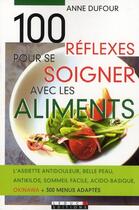 Couverture du livre « 100 réflexes pour se soigner avec les aliments » de Anne Dufour aux éditions Leduc