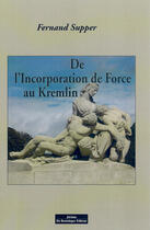 Couverture du livre « De l'incorporation de force au kremlin » de Fernand Supper aux éditions Do Bentzinger