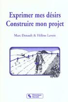 Couverture du livre « Exprimer mes desirs, construire mon projet » de Lavoie/Denault aux éditions Chronique Sociale