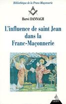 Couverture du livre « L'influence de Saint Jean dans la franc-maçonnerie » de Herve Dannagh aux éditions Dervy