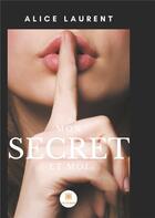Couverture du livre « Mon secret et moi » de Alice Laurent aux éditions Le Lys Bleu