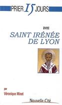 Couverture du livre « Prier 15 jours avec... : Saint Irénée de Lyon » de Veronique Minet aux éditions Nouvelle Cite
