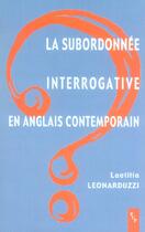 Couverture du livre « La subordonnee interrogative en anglais contemporain » de Leonarduzzi Laetitia aux éditions Pu De Provence