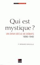 Couverture du livre « Qui est mystique ? un demi-siècle de débats (1890-1940) » de Bernard Minvielle aux éditions Cld