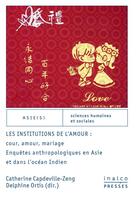 Couverture du livre « Les institutions de l'amour : cour, amour, mariage - enquetes anthropologiques en asie et dans l'oce » de Capdeville-Zeng Cath aux éditions Les Presses De L'inalco