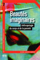 Couverture du livre « Beautés imaginaires ; anthropologie du corps et de la parenté » de Pierre-Joseph Laurent aux éditions Academia