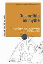 Couverture du livre « Du sordide au mythe ; l'affaire de la traite des blanches » de Xavier Rousseaux aux éditions Pu De Louvain