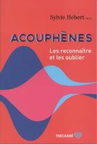 Couverture du livre « Acouphènes. les reconnaître et les oublier » de Sylvie Hebert aux éditions Trecarre