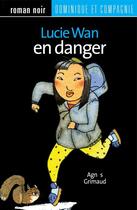 Couverture du livre « Lucie Wan en danger » de Agnes Grimaud aux éditions Dominique Et Compagnie