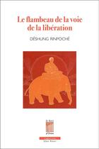 Couverture du livre « Le flambeau de la voie de la liberation » de Deshung Rinpoche aux éditions Bois D'orion
