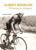 Couverture du livre « Albert Bourlon ; d'évasions en échappées » de Francoise Bezet aux éditions La Bouinotte